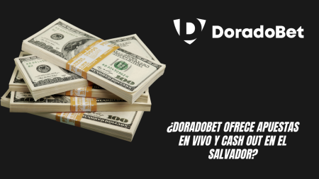 ¿DoradoBet ofrece apuestas en vivo y Cash Out en El Salvador?