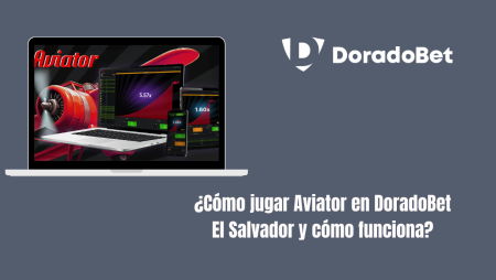 ¿Cómo jugar Aviator en DoradoBet El Salvador y cómo funciona?