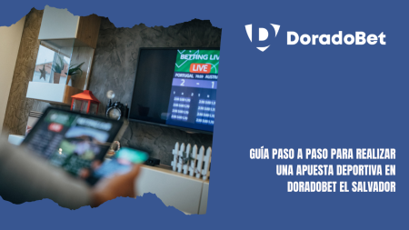 Guía paso a paso para realizar una apuesta deportiva en DoradoBet El Salvador