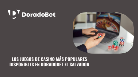Los juegos de casino más populares disponibles en DoradoBet El Salvador
