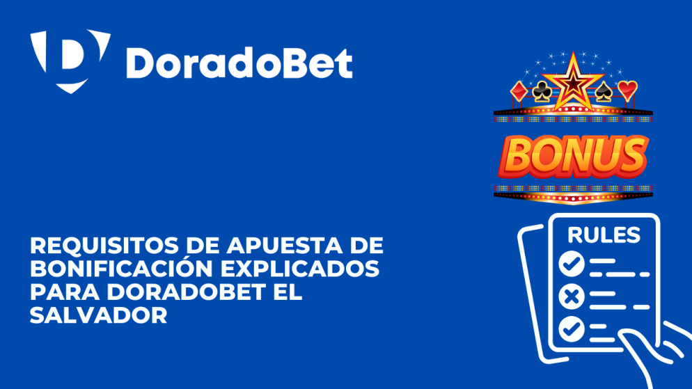 Requisitos de apuesta de bonificación explicados para DoradoBet El Salvador