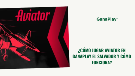 ¿Cómo jugar Aviator en GanaPlay El Salvador y cómo funciona?
