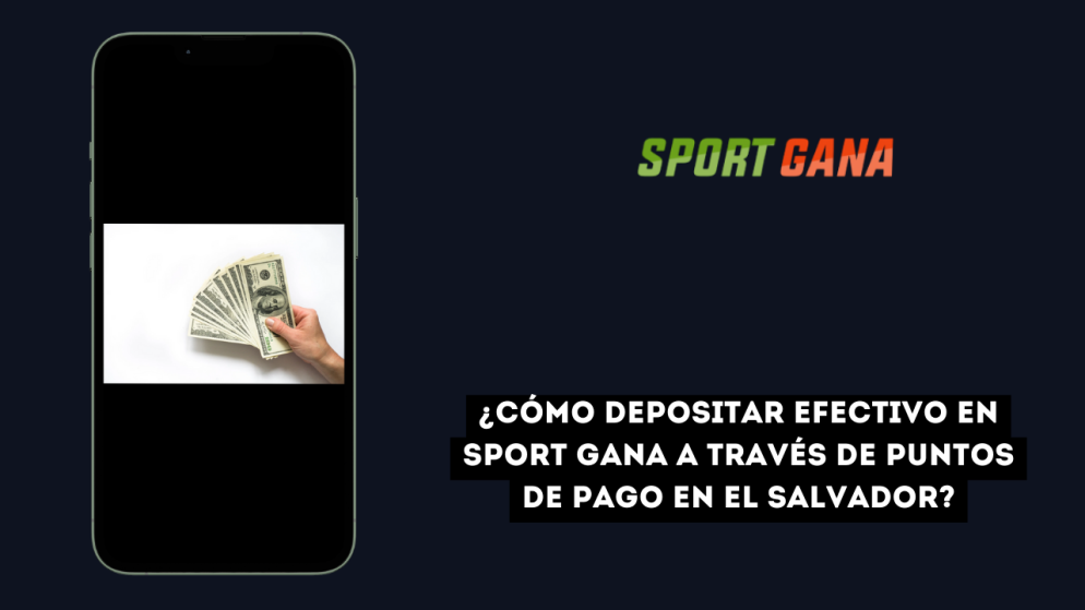¿Cómo depositar efectivo en Sport Gana a través de puntos de pago en El Salvador?