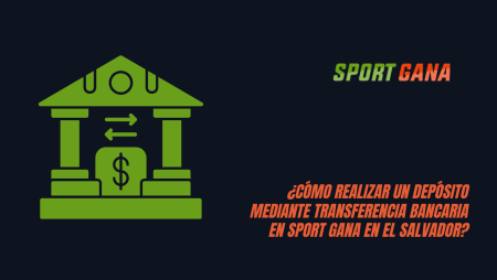 ¿Cómo realizar un depósito mediante transferencia bancaria en Sport Gana en El Salvador?