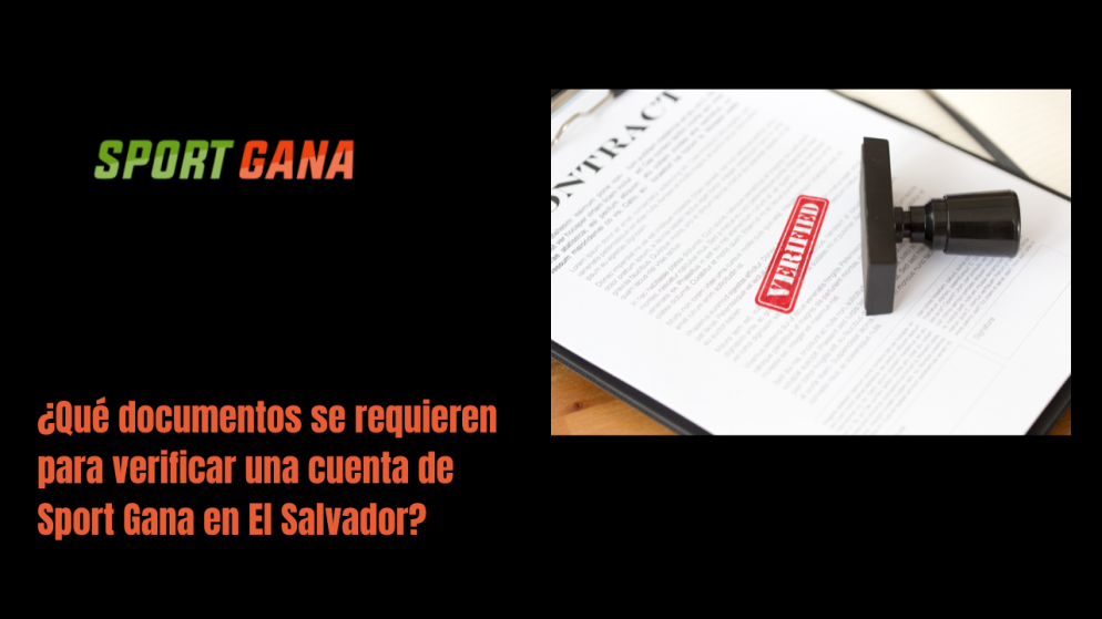 ¿Qué documentos se requieren para verificar una cuenta de Sport Gana en El Salvador?