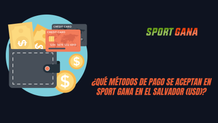 ¿Qué métodos de pago se aceptan en Sport Gana en El Salvador (USD)?