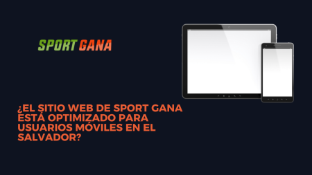 ¿El sitio web de Sport Gana está optimizado para usuarios móviles en El Salvador?