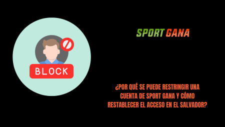 ¿Por qué se puede restringir una cuenta de Sport Gana y cómo restablecer el acceso en El Salvador?