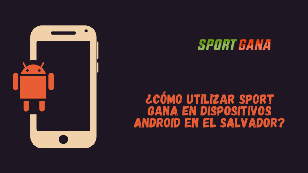 ¿Cómo utilizar Sport Gana en dispositivos Android en El Salvador?