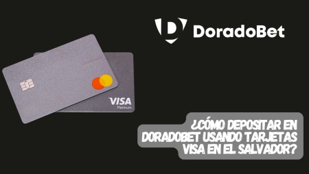 ¿Cómo depositar en DoradoBet usando tarjetas Visa en El Salvador?