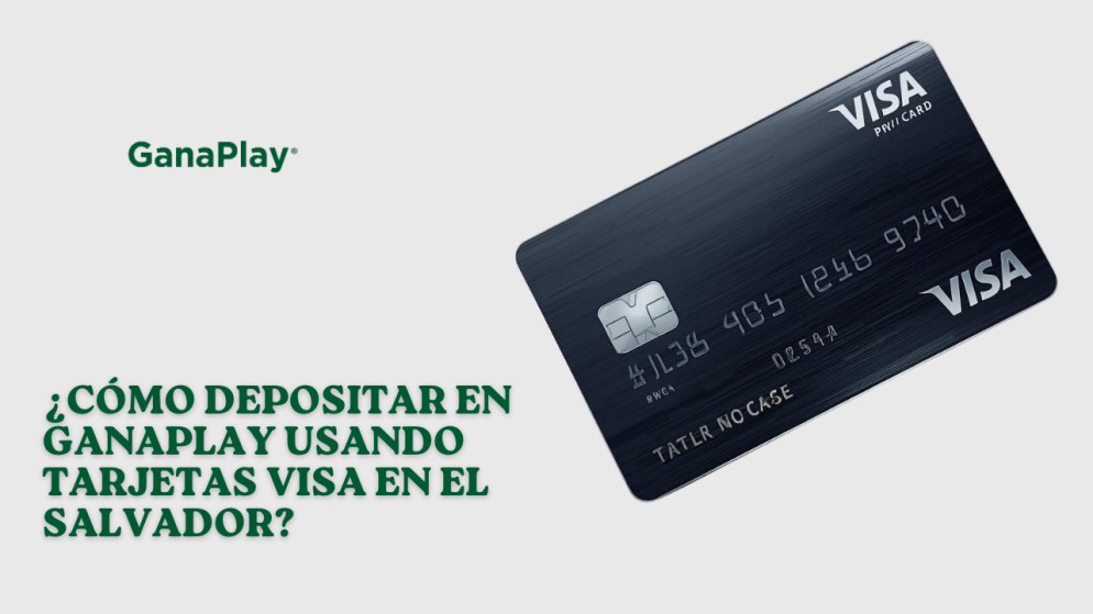 ¿Cómo depositar en GanaPlay usando tarjetas Visa en El Salvador?