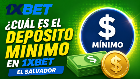 ¿Cuál es el depósito mínimo en 1xBet El Salvador?