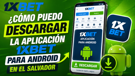 ¿Cómo puedo descargar la aplicación 1xBet para Android en El Salvador?