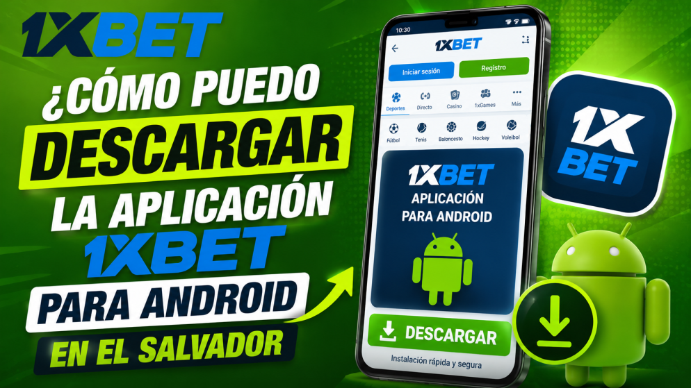 ¿Cómo puedo descargar la aplicación 1xBet para Android en El Salvador?