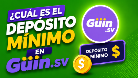¿Cuál es el depósito mínimo en Güin.sv?
