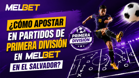 ¿Cómo apostar en partidos de Primera División en Melbet en El Salvador?