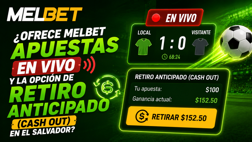 ¿Ofrece Melbet apuestas en vivo y la opción de Retiro Anticipado (Cash Out) en El Salvador?