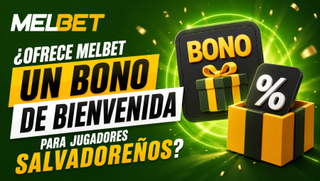 ¿Ofrece Melbet un bono de bienvenida para jugadores salvadoreños?