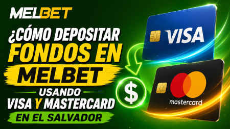 ¿Cómo Depositar Fondos en Melbet Usando Visa y Mastercard en El Salvador?