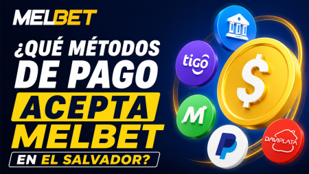¿Qué Métodos de Pago Acepta Melbet en El Salvador?