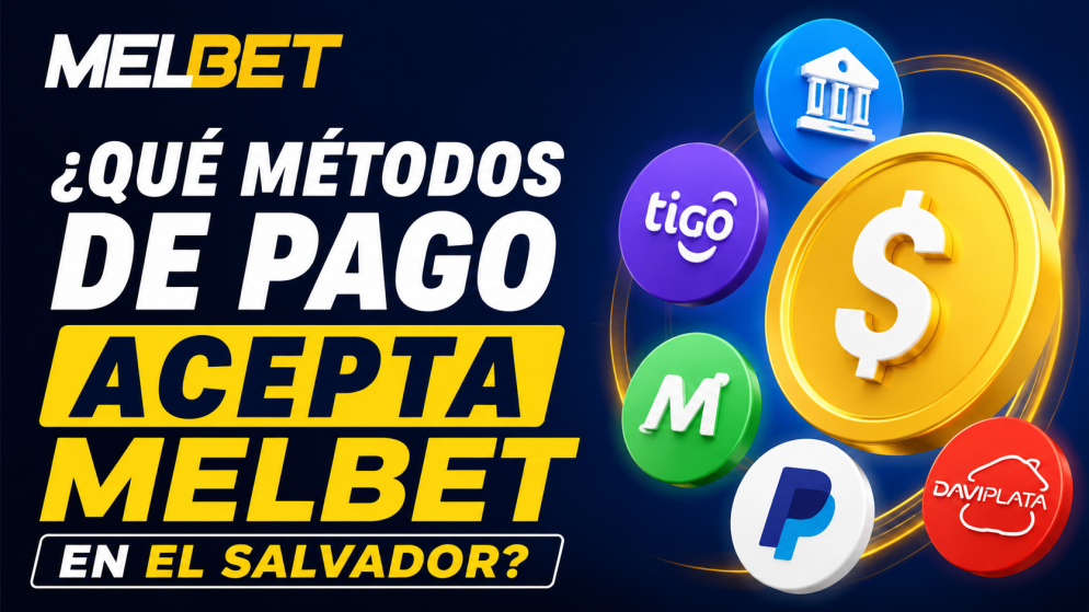 ¿Qué Métodos de Pago Acepta Melbet en El Salvador?