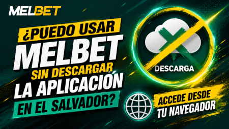 ¿Puedo usar Melbet sin descargar la aplicación en El Salvador?